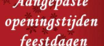 Aangepaste openingstijden ivm de feestdagen